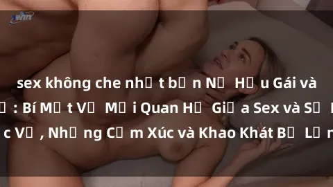 sex không che nhật bản Nữ Hầu Gái và Cuộc Sống Của Họ: Bí Mật Về Mối Quan Hệ Giữa Sex và Sự Phục Vụ, Những Cảm Xúc và Khao Khát Bị Lẫn Lộn Trong Lĩnh Vực Này.