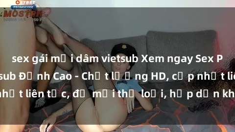 sex gái mại dâm vietsub Xem ngay Sex Phim Hàn Quốc Vietsub Đỉnh Cao - Chất lượng HD, cập nhật liên tục, đủ mọi thể loại, hấp dẫn không thể bỏ qua!