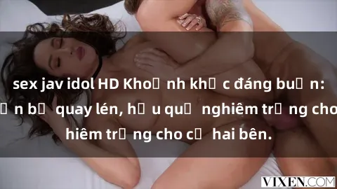 sex jav idol HD Khoảnh khắc đáng buồn: Sex khách sạn bị quay lén, hậu quả nghiêm trọng cho cả hai bên.