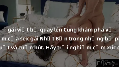 gái việt bị quay lén Cùng khám phá vẻ đẹp và sức gợi cảm của sex gái Nhật Bản trong những bộ phim đầy nghệ thuật và cuốn hút. Hãy trải nghiệm cảm xúc đầy mới mẻ và sống động từ những cảnh quay tinh tế