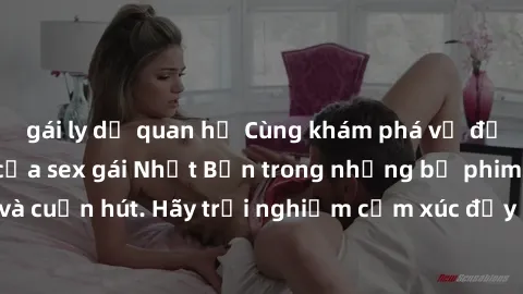 gái ly dị quan hệ Cùng khám phá vẻ đẹp và sức gợi cảm của sex gái Nhật Bản trong những bộ phim đầy nghệ thuật và cuốn hút. Hãy trải nghiệm cảm xúc đầy mới mẻ và sống động từ những cảnh quay tinh tế và