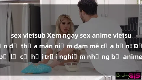 sex vietsub Xem ngay sex anime vietsub cực hot và hấp dẫn để thỏa mãn niềm đam mê của bạn! Đừng bỏ lỡ cơ hội trải nghiệm những bộ anime đỉnh cao chỉ có tại đây!