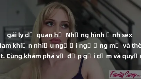 gái ly dị quan hệ Những hình ảnh sex gái sinh viên Việt Nam khiến nhiều người ngưỡng mộ và thèm khát. Cùng khám phá vẻ đẹp gợi cảm và quyến rũ của những cô gái trẻ này.