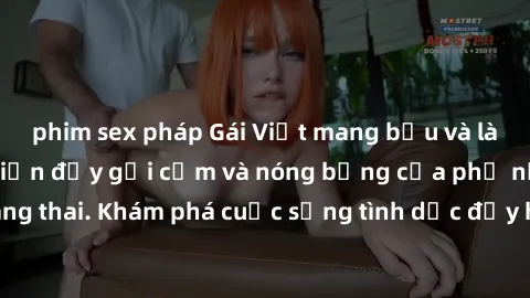 phim sex pháp Gái Việt mang bầu và làm tình: Màn trình diễn đầy gợi cảm và nóng bỏng của phụ nữ mang thai. Khám phá cuộc sống tình dục đầy hấp dẫn và mới lạ của họ!