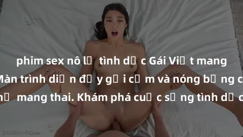 phim sex nô lệ tình dục Gái Việt mang bầu và làm tình: Màn trình diễn đầy gợi cảm và nóng bỏng của phụ nữ mang thai. Khám phá cuộc sống tình dục đầy hấp dẫn và mới lạ của họ!