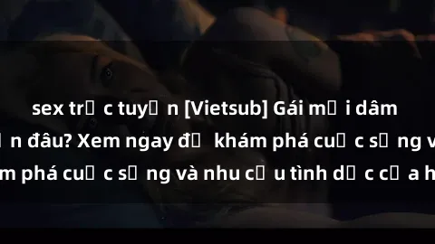 sex trực tuyến [Vietsub] Gái mại dâm châu Á hấp dẫn đến đâu? Xem ngay để khám phá cuộc sống và nhu cầu tình dục của họ!