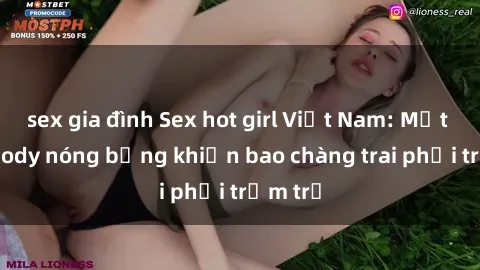 sex gia đình Sex hot girl Việt Nam: Mặt xinh, body nóng bỏng khiến bao chàng trai phải trầm trồ