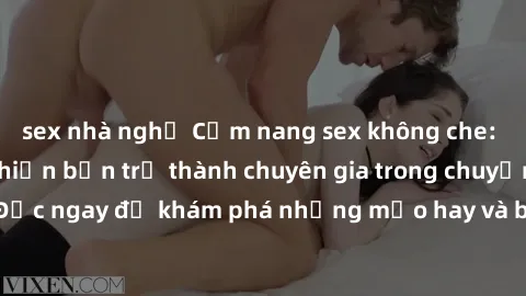 sex nhà nghỉ Cẩm nang sex không che: Những bí quyết khiến bạn trở thành chuyên gia trong chuyện ấy! Đọc ngay để khám phá những mẹo hay và bí quyết tình dục không che.