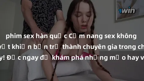 phim sex hàn quốc Cẩm nang sex không che: Những bí quyết khiến bạn trở thành chuyên gia trong chuyện ấy! Đọc ngay để khám phá những mẹo hay và bí quyết tình dục không che.