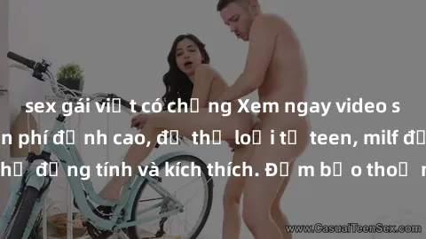 sex gái việt có chồng Xem ngay video sex không che miễn phí đỉnh cao, đủ thể loại từ teen, milf đến các cảnh quan hệ đồng tính và kích thích. Đảm bảo thoả mãn mọi khả năng kích thích của bạn!