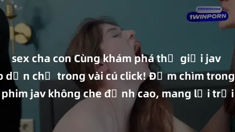 sex cha con Cùng khám phá thế giới jav không che siêu hấp dẫn chỉ trong vài cú click! Đắm chìm trong những bộ phim jav không che đỉnh cao, mang lại trải nghiệm thú vị và đầy kích thích.