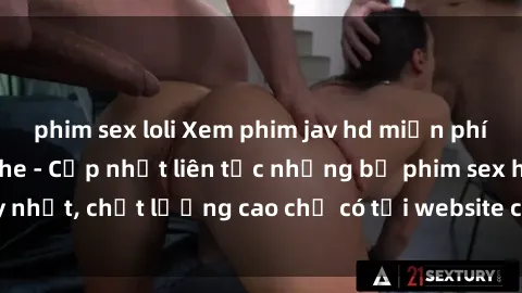 phim sex loli Xem phim jav hd miễn phí đỉnh cao không che - Cập nhật liên tục những bộ phim sex hay nhất, chất lượng cao chỉ có tại website chuyên nghiệp hàng đầu.