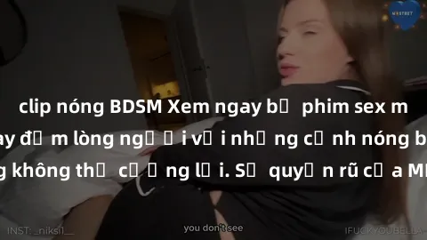 clip nóng BDSM Xem ngay bộ phim sex milf hot nhất, làm say đắm lòng người với những cảnh nóng bỏng không thể cưỡng lại. Sự quyến rũ của MILF sẽ khiến bạn mãnh liệt!