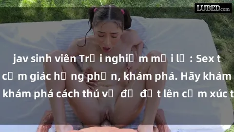 jav sinh viên Trải nghiệm mới lạ: Sex trong xe hơi đem lại cảm giác hưng phấn, khám phá. Hãy khám phá cách thú vị để đốt lên cảm xúc trong cuộc tình!