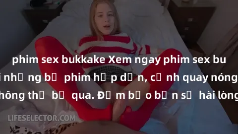 phim sex bukkake Xem ngay phim sex bukkake hàng đầu với những bộ phim hấp dẫn, cảnh quay nóng bỏng không thể bỏ qua. Đảm bảo bạn sẽ hài lòng với trải nghiệm mới lạ này!