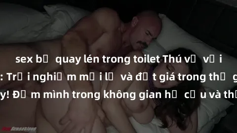 sex bị quay lén trong toilet Thú vị với sex cosplay anime: Trải nghiệm mới lạ và đắt giá trong thế giới cosplay! Đắm mình trong không gian hư cấu và thỏa mãn niềm đam mê của bạn!