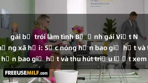gái bị trói làm tình Bộ ảnh gái Việt Nam nude gây sốt mạng xã hội: Sắc nóng hơn bao giờ hết và thu hút triệu lượt xem
