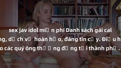 sex jav idol miễn phí Danh sách gái call girl vip chất lượng, dịch vụ hoàn hảo, đáng tin cậy. Điều hấp dẫn cho các quý ông thượng đẳng tại thành phố. Hãy nhấc máy và đặt lịch ngay!