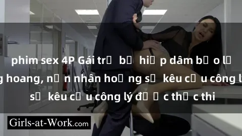 phim sex 4P Gái trẻ bị hiếp dâm bạo lực trong khu rừng hoang, nạn nhân hoảng sợ kêu cầu công lý được thực thi