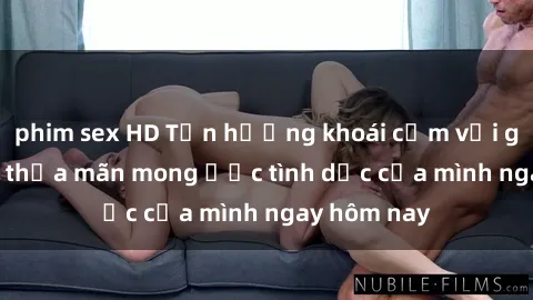 phim sex HD Tận hưởng khoái cảm với gái xinh sex, thỏa mãn mong ước tình dục của mình ngay hôm nay