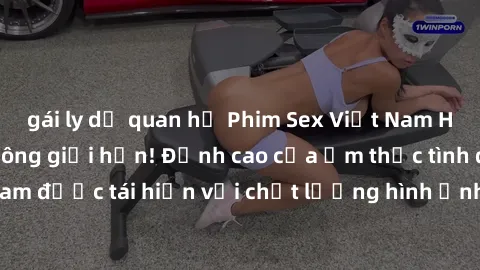 gái ly dị quan hệ Phim Sex Việt Nam HD - Xem ngay và không giới hạn! Đỉnh cao của ẩm thực tình dục Việt Nam được tái hiện với chất lượng hình ảnh sắc nét. Hãy thưởng thức ngay!