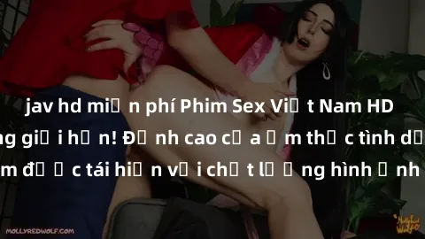 jav hd miễn phí Phim Sex Việt Nam HD - Xem ngay và không giới hạn! Đỉnh cao của ẩm thực tình dục Việt Nam được tái hiện với chất lượng hình ảnh sắc nét. Hãy thưởng thức ngay!