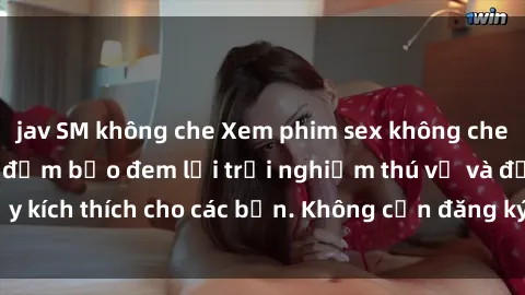 jav SM không che Xem phim sex không che miễn phí tại đây, đảm bảo đem lại trải nghiệm thú vị và đầy kích thích cho các bạn. Không cần đăng ký, hoàn toàn miễn phí.